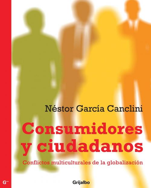 Cover of the book Consumidores y ciudadanos by Néstor García Canclini, Penguin Random House Grupo Editorial México