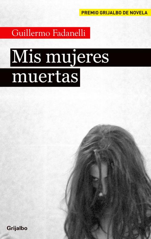 Cover of the book Mis mujeres muertas by Guillermo Fadanelli, Penguin Random House Grupo Editorial México