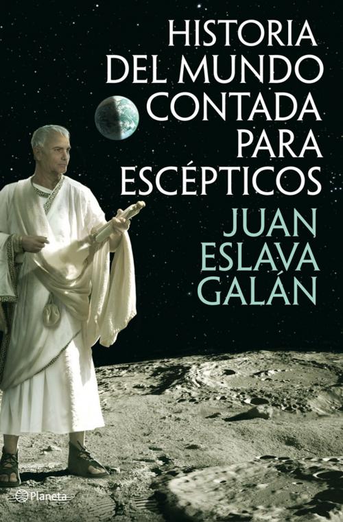 Cover of the book Historia del mundo contada para escépticos by Juan Eslava Galán, Grupo Planeta