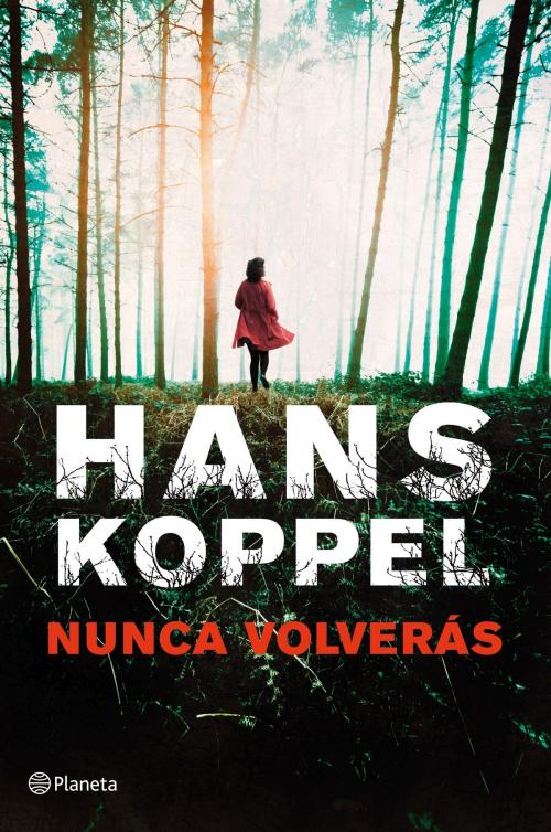 Cover of the book Nunca volverás by Hans Koppel, Grupo Planeta