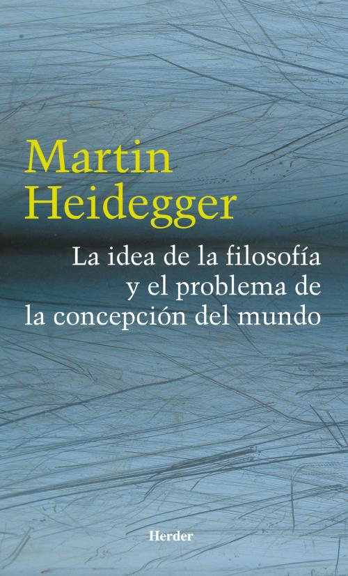 Cover of the book La idea de la filosofía y el problema de la concepción del mundo by Martin Heidegger, Herder Editorial