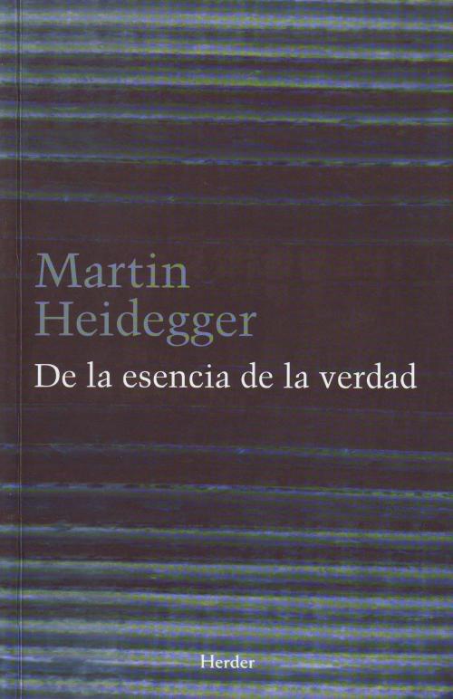 Cover of the book De la esencia de la verdad by Martin Heidegger, Herder Editorial