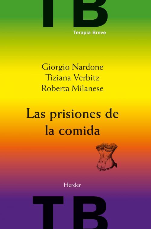 Cover of the book Las prisiones de la comida by Giorgio Nardone, Roberta Milanese, Tiziana Verbitz, Herder Editorial