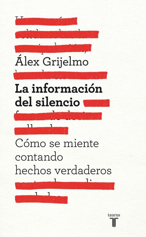 Cover of the book La información del silencio by Álex Grijelmo, Penguin Random House Grupo Editorial España