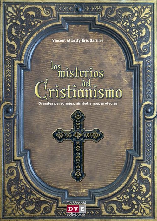 Cover of the book Los misterios del cristianismo by Vincent Allard, Éric Garnier, De Vecchi Ediciones