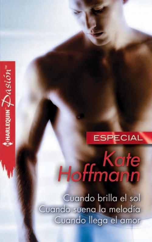 Cover of the book Cuando brilla el sol - Cuando suena la melodía - Cuando llega el amor by Kate Hoffmann, Harlequin, una división de HarperCollins Ibérica, S.A.