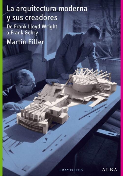 Cover of the book La arquitectura moderna y sus creadores by Martin Filler, Pablo Sauras, Alba Editorial