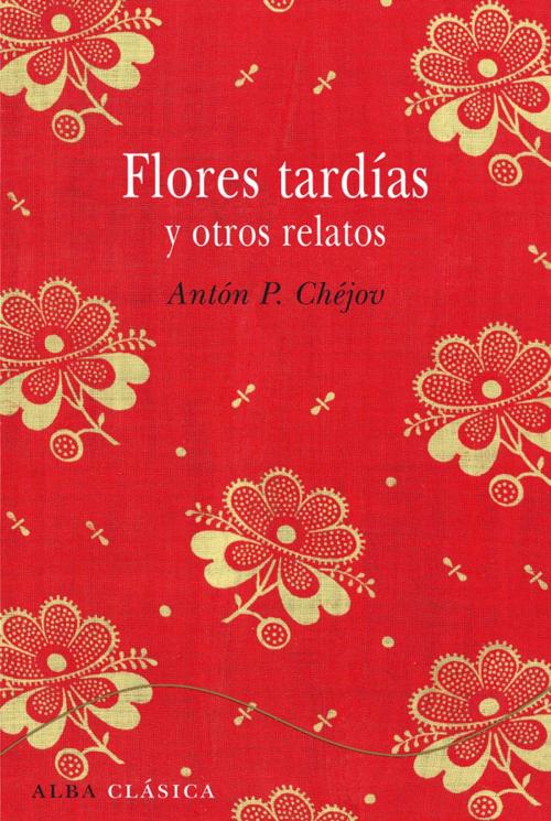 Cover of the book Flores tardías y otros relatos by Antón P. Chéjov, Fernando Otero, Alba Editorial