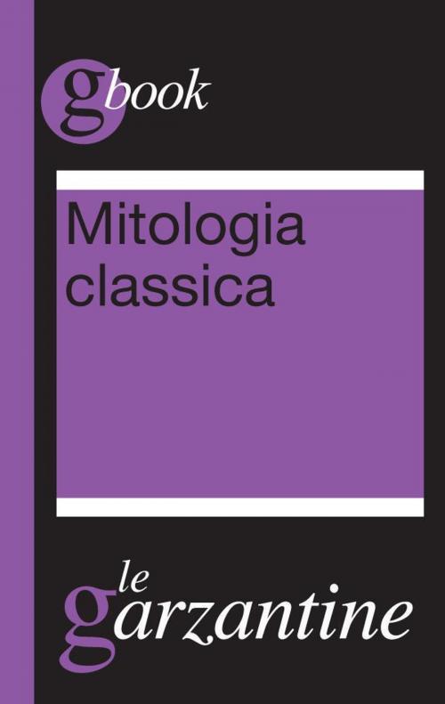 Cover of the book Mitologia classica by Redazioni Garzanti, Redazioni Garzanti, Garzanti