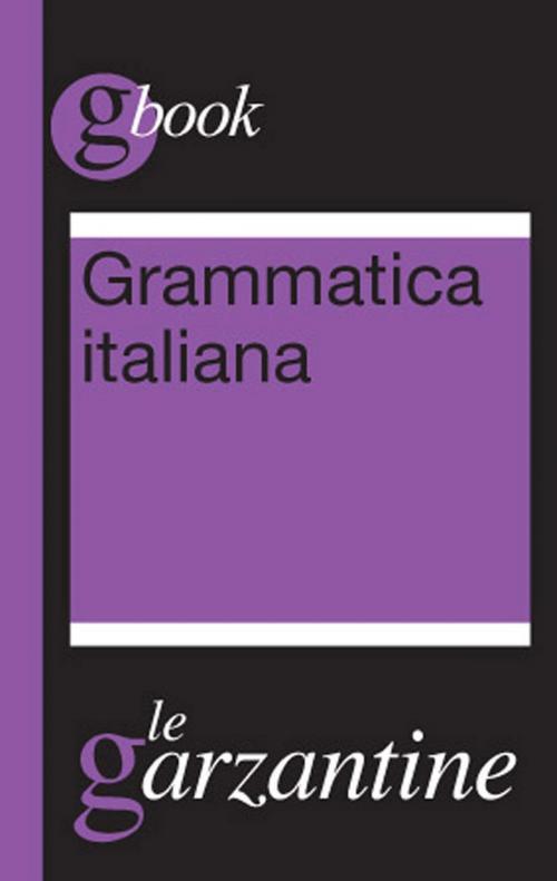 Cover of the book Grammatica italiana by Redazioni Garzanti, Redazioni Garzanti, Garzanti