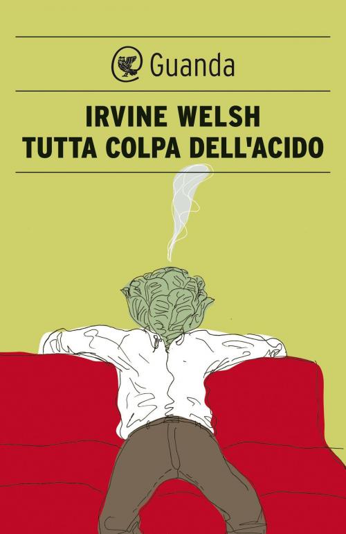 Cover of the book Tutta colpa dell'acido by Irvine Welsh, Guanda