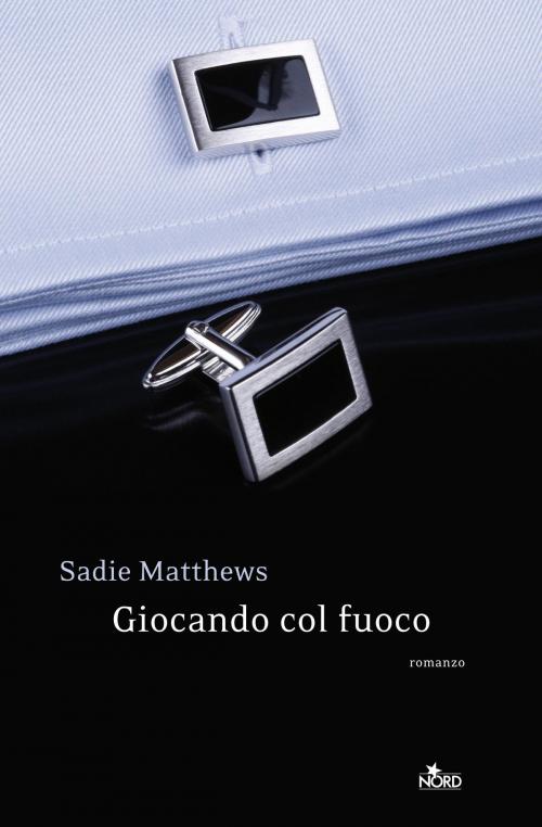 Cover of the book Giocando col fuoco by Sadie Matthews, Casa editrice Nord