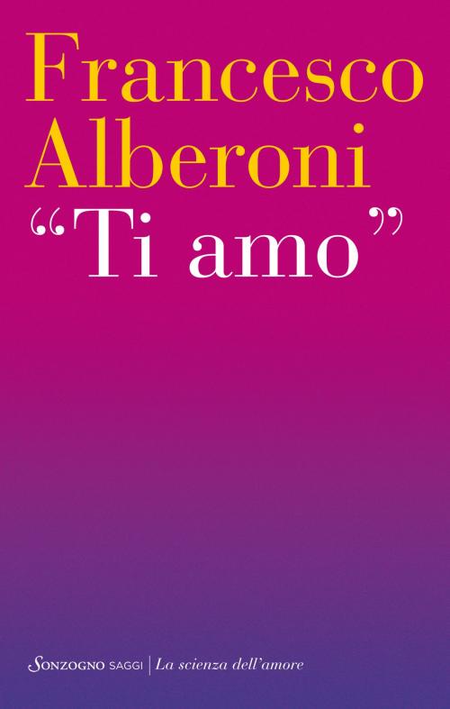 Cover of the book Ti amo by Francesco Alberoni, Sonzogno