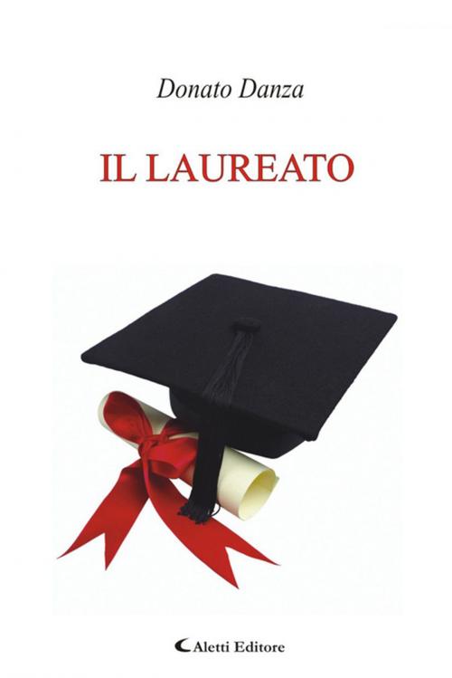 Cover of the book Il Laureato by Donato Danza, Aletti Editore