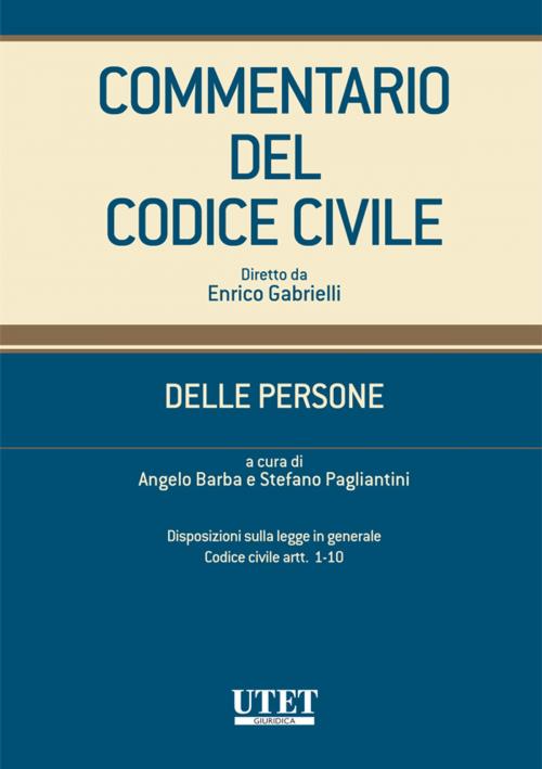 Cover of the book Commentario del Codice Civile - Delle persone - artt. 1-10 by Angelo Barba - Stefano Pagliantini (a cura di), Utet Giuridica