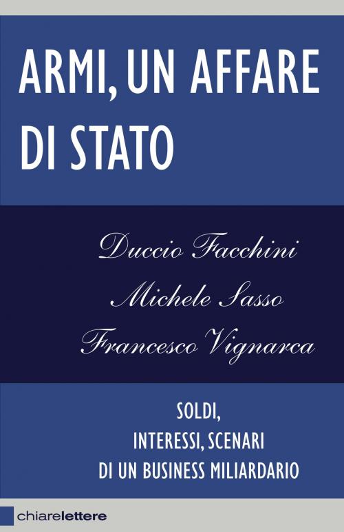 Cover of the book Armi, un affare di Stato by Francesco Vignarca, Duccio Facchini, Michele Sasso, Chiarelettere