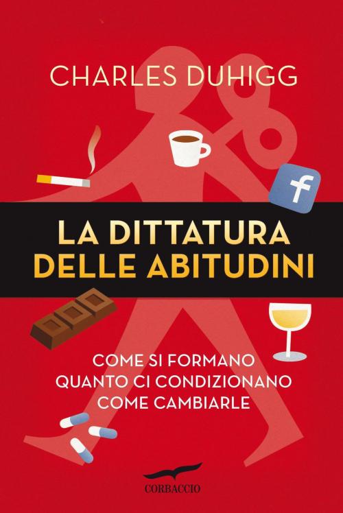Cover of the book La dittatura delle abitudini by Charles Duhigg, Corbaccio