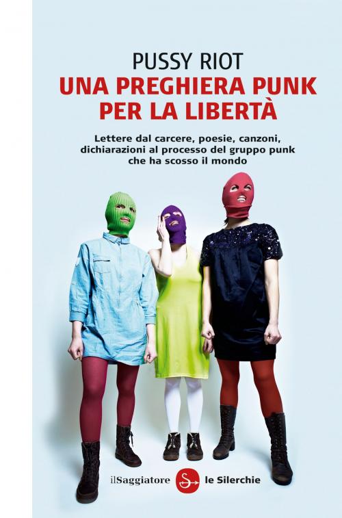 Cover of the book Una preghiera punk per la libertà by Pussy Riot, Il Saggiatore