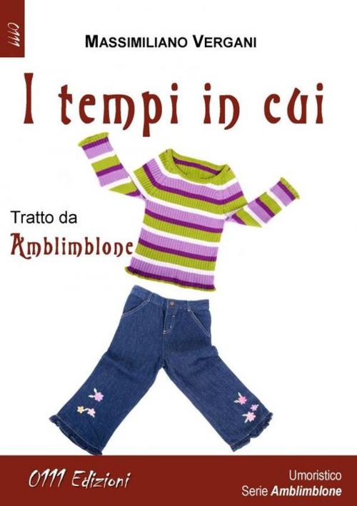 Cover of the book I tempi in cui by Massimiliano Vergani, 0111 Edizioni