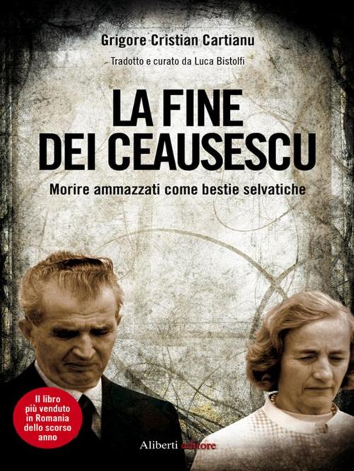 Cover of the book La fine dei Ceausescu by Grigore Cristian Cartianu, Aliberti Editore