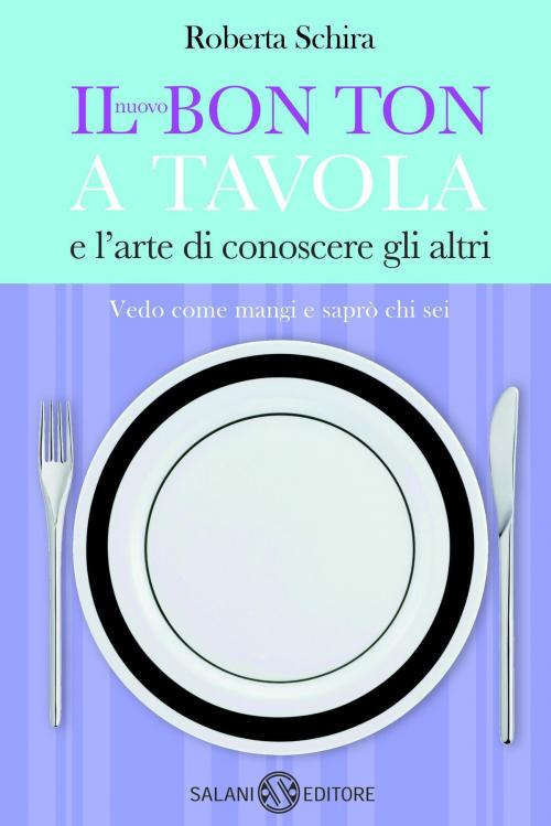 Cover of the book Il nuovo Bon ton a tavola by Roberta Schira, Salani Editore
