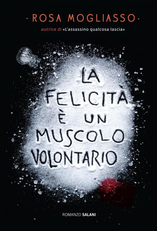 Cover of the book La felicità è un muscolo volontario by Rosa Mogliasso, Salani Editore