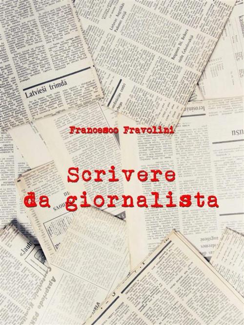 Cover of the book Scrivere da giornalista by Francesco Fravolini, Libellula Edizioni
