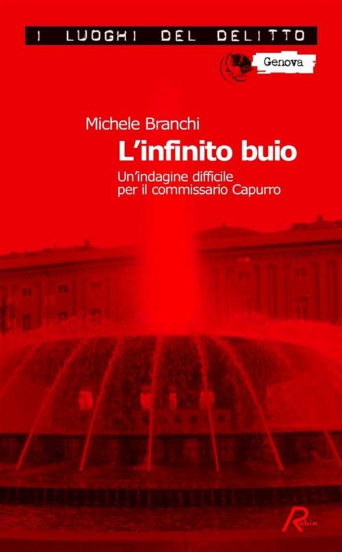 Cover of the book L’infinito buio. Un’indagine difficile per il commissario Capurro by Michele Branchi, Robin Edizioni