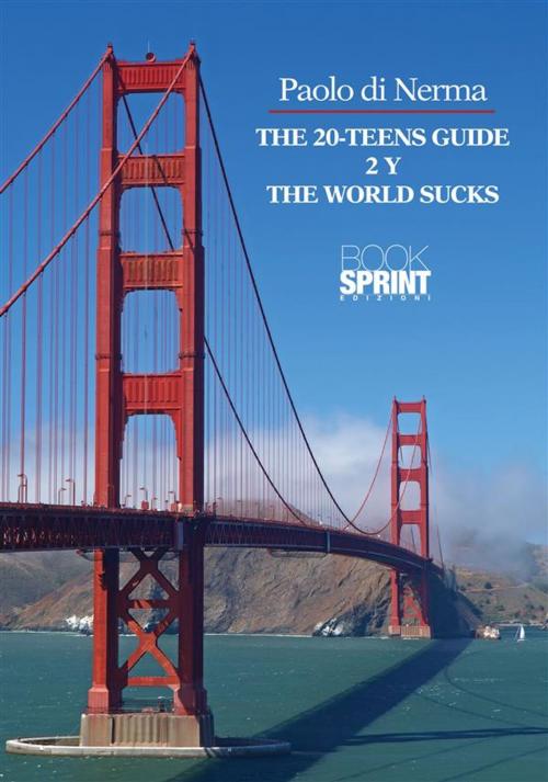Cover of the book The 20-teens guide 2 Y The world sucks by Paolo dii Nerma, Booksprint