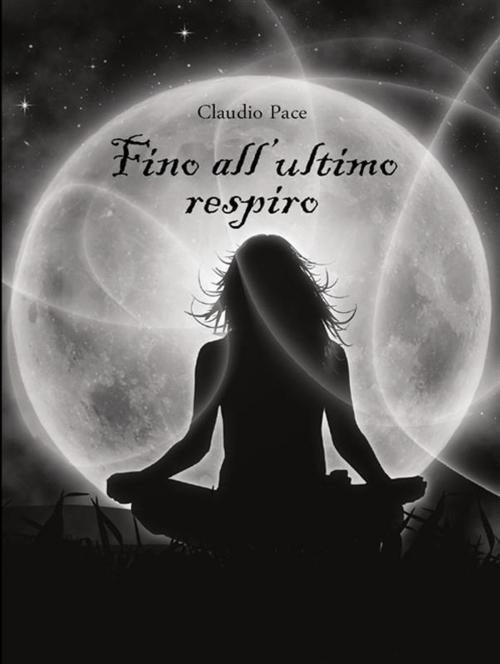 Cover of the book Fino all’ultimo respiro by Claudio Pace, Youcanprint