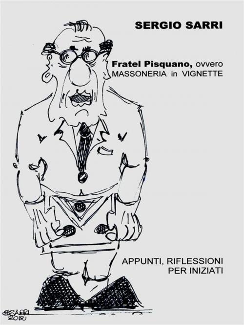 Cover of the book Fratel Pisquano, ovvero Massoneria in vignette by Sergio Sarri, Youcanprint