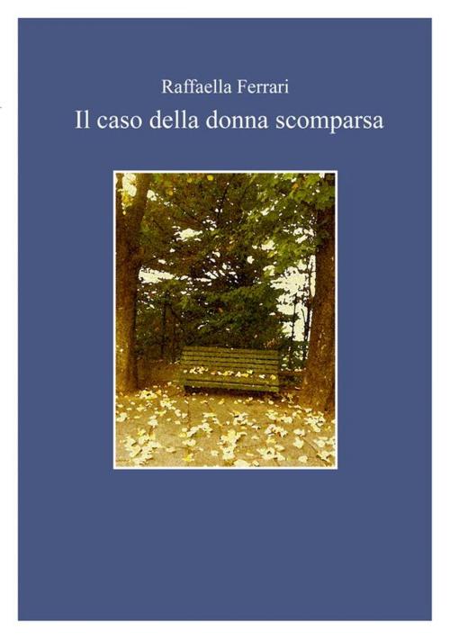 Cover of the book Il caso della donna scomparsa by Raffaella Ferrari, Raffaella Ferrari