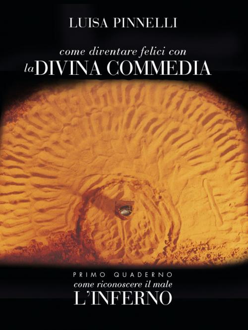 Cover of the book Come diventare felici con la divina commedia - inferno by Luisa Pinnelli, Luisa Pinnelli