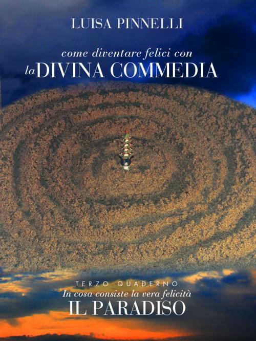 Cover of the book Come diventare felici con la Divina Commedia - Paradiso by Luisa Pinnelli, Luisa Pinnelli