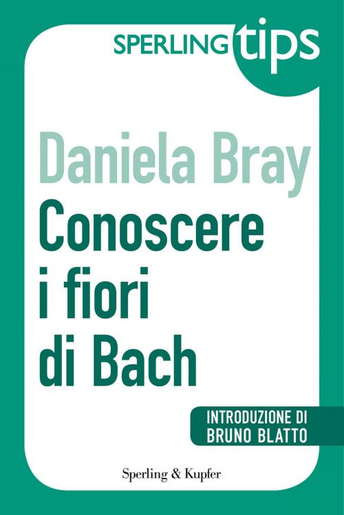 Cover of the book Conoscere i fiori di Bach - Sperling Tips by Daniela Bray, SPERLING & KUPFER