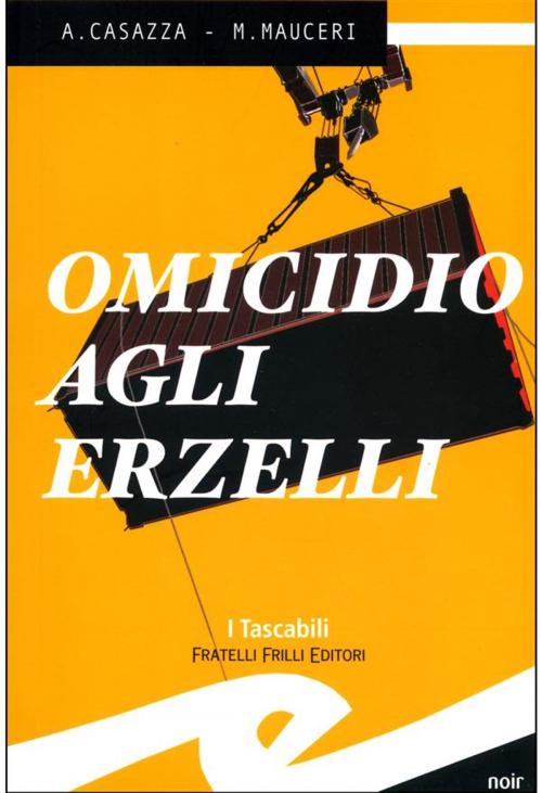 Cover of the book Omicidio agli Erzelli by Andrea Casazza, Max Mauceri, Fratelli Frilli Editori