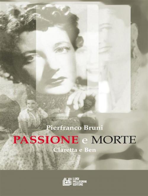 Cover of the book PASSIONE E MORTE. Claretta e Ben by Pierfranco Bruni, Luigi Pellegrini Editore