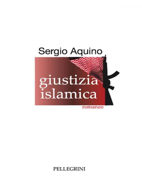 Cover of the book Giustizia Islamica by Sergio Aquino, Luigi Pellegrini Editore