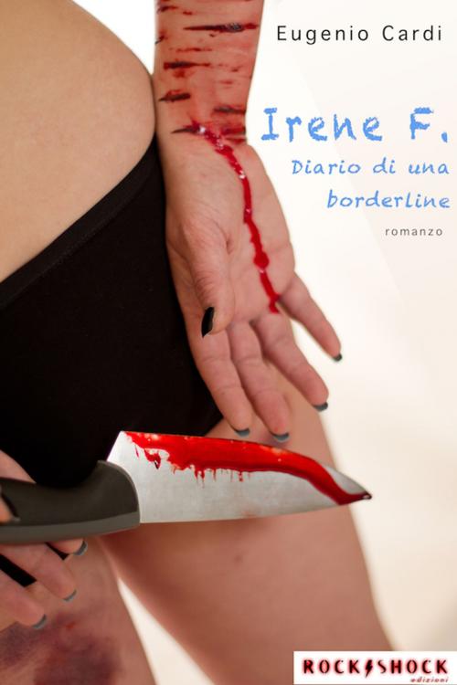 Cover of the book Irene F. Diario di una borderline by Eugenio Cardi, Eugenio Cardi