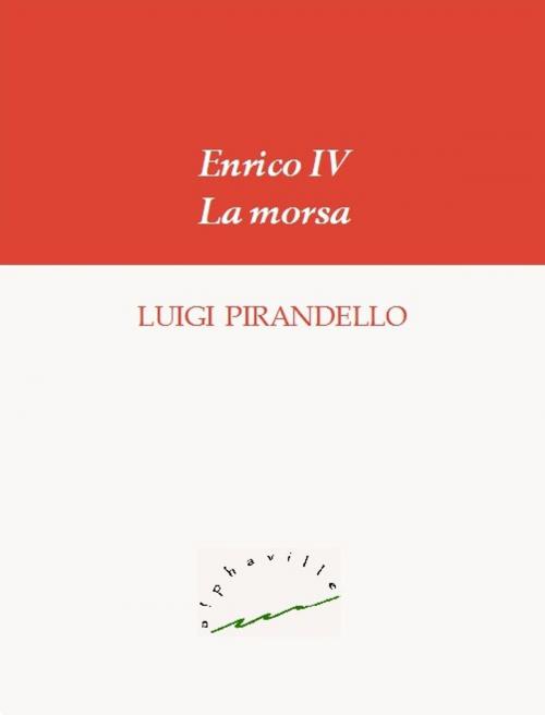 Cover of the book Enrico IV. La morsa by Luigi Pirandello, Alphaville Edizioni Digitali