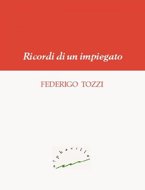 Cover of the book Ricordi di un impiegato by Federigo Tozzi, Alphaville Edizioni Digitali