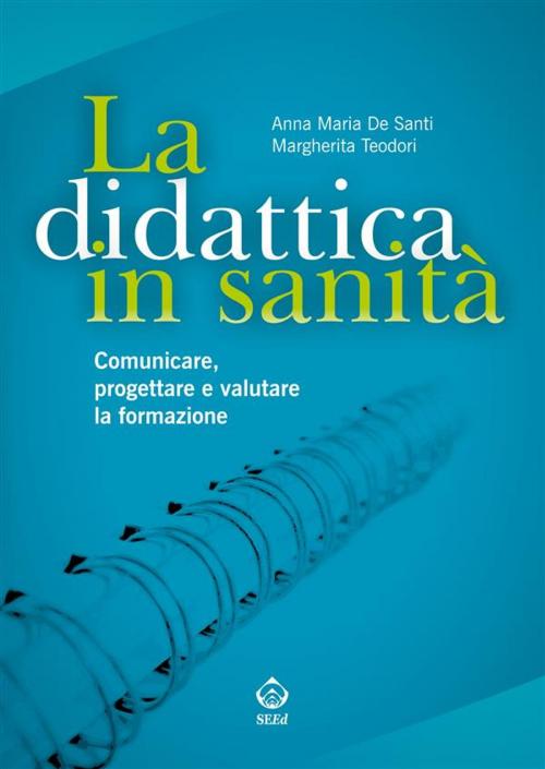 Cover of the book La didattica in sanità by Anna Maria De Santi, Margherita Teodori, SEEd Edizioni Scientifiche
