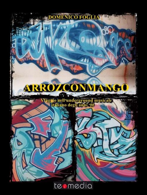 Cover of the book Arrozconmango. Viaggio nell'underground musicale italiano degli anni novanta by Domenico Foglia, Teomedia