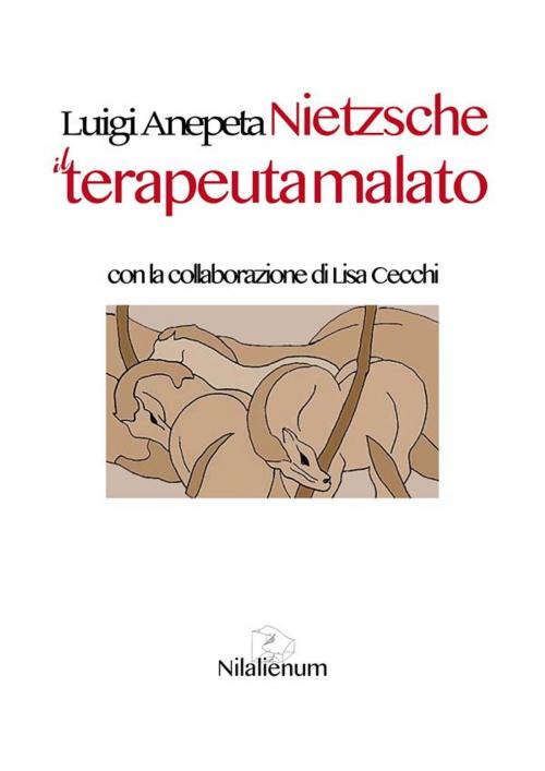 Cover of the book Nietzsche. Il terapeuta malato by Luigi Anepeta, Lisa Cecchi, Nilalienum Edizioni