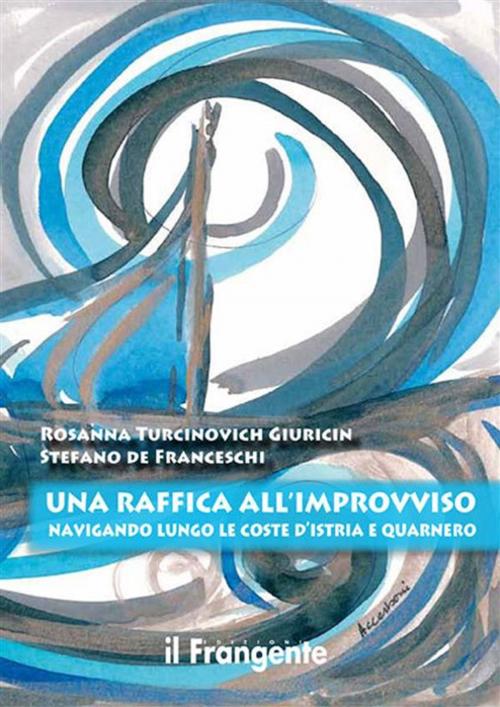Cover of the book UNA RAFFICA ALL'IMPROVVISO Navigando lungo le coste d'Istria e Quarnero by Rosanna Turcinovich Giuricin, Stefano De Franceschi, Edizioni Il Frangente