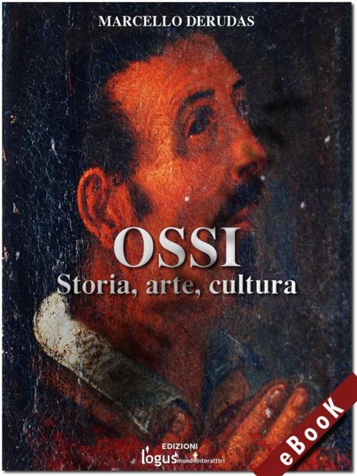 Cover of the book Ossi - Storia, arte, cultura by Marcello Derudas, Logus