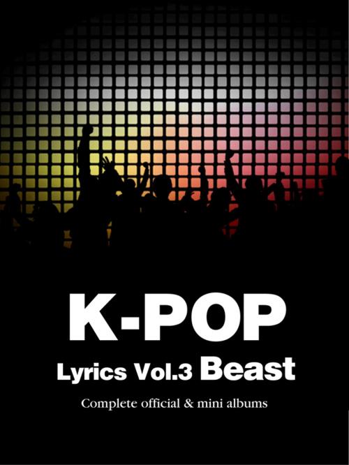 Cover of the book K-Pop Lyrics Vol.3 - Beast by Sangoh Bae, Crystal Chi, SlowBooks