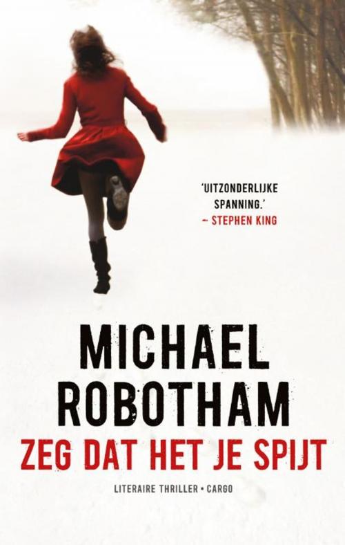 Cover of the book Zeg dat het je spijt by Michael Robotham, Bezige Bij b.v., Uitgeverij De