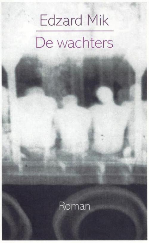 Cover of the book De wachters by Edzard Mik, Bezige Bij b.v., Uitgeverij De