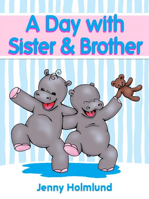 Cover of the book A Day with Sister & Brother by Jenny Holmlund, Turtle Bite Books